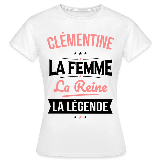T-shirt Femme - Clémentine - la Femme - la Reine - la Légende - blanc