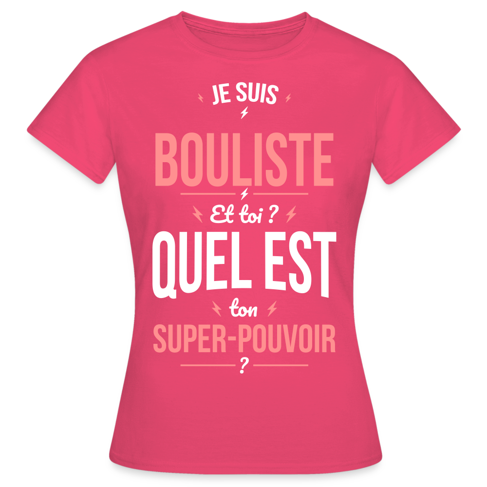 T-shirt Femme - Je suis bouliste - Super-pouvoir - rose azalée