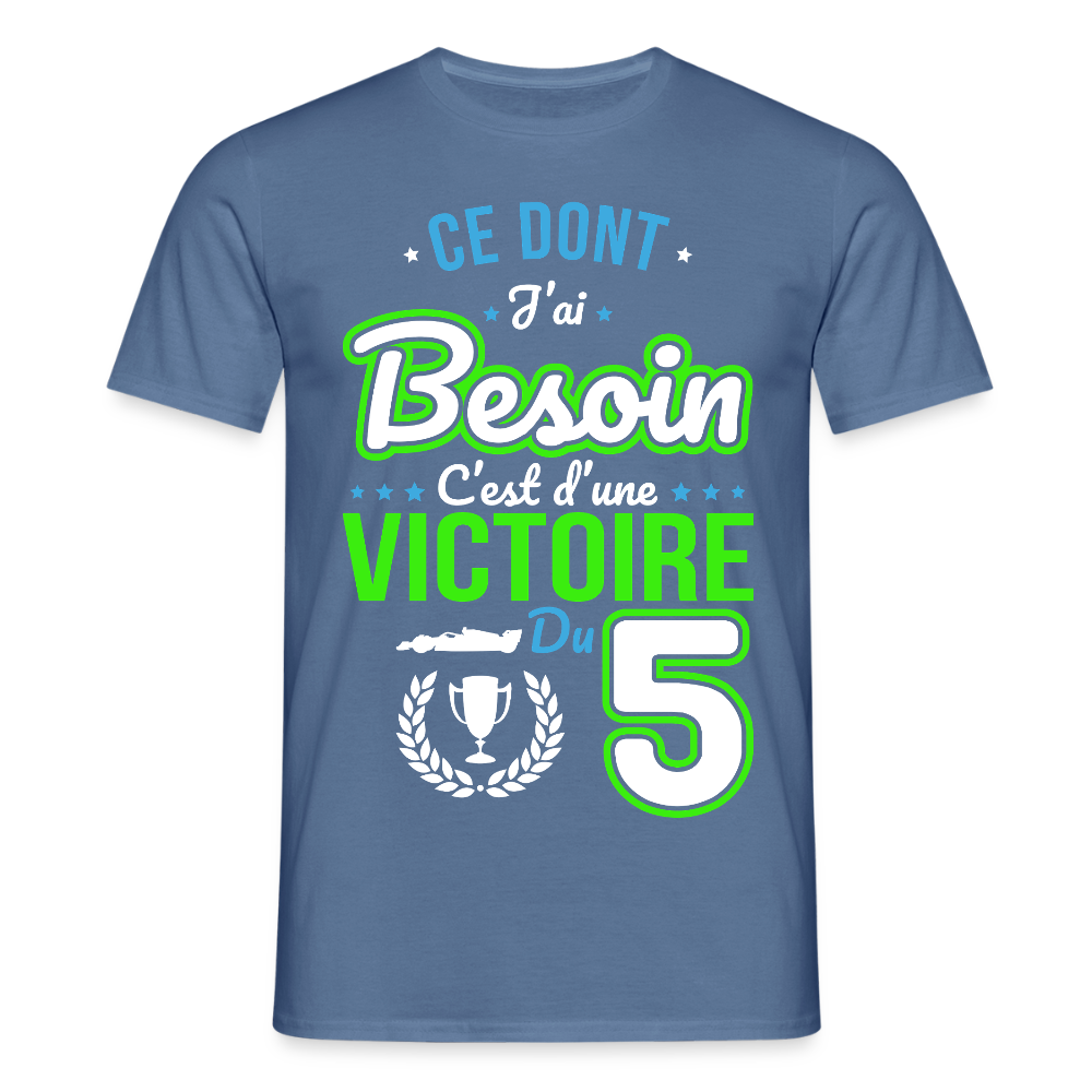T-shirt Homme - Ce dont j'ai besoin c'est d'une victoire du 5 - bleu pigeon 