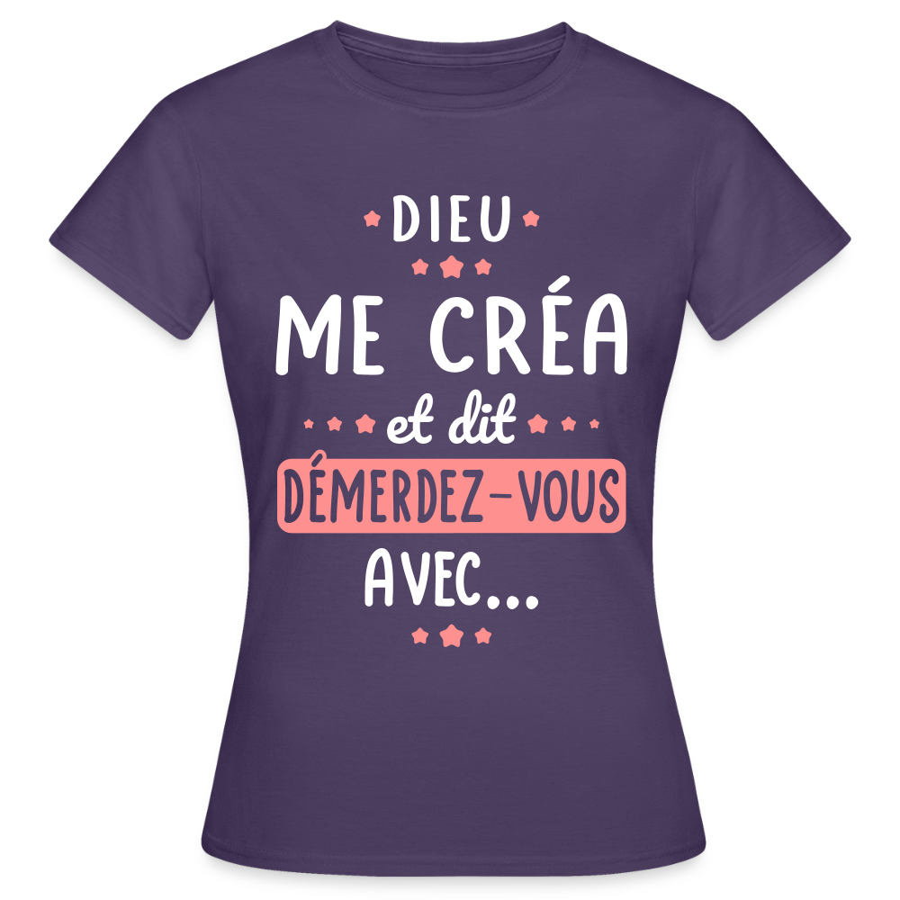 T-shirt Femme - Dieu me créa et dit démerdez-vous avec - violet foncé