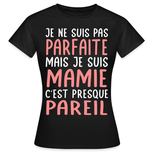 T-shirt Femme - Je ne suis pas parfaite mais je suis Mamie - noir