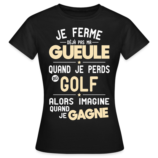 T-shirt Femme - Je ferme pas ma gueule quand je perds au golf - noir