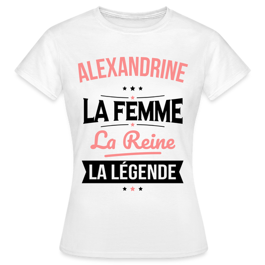 T-shirt Femme - Alexandrine - la Femme - la Reine - la Légende - blanc