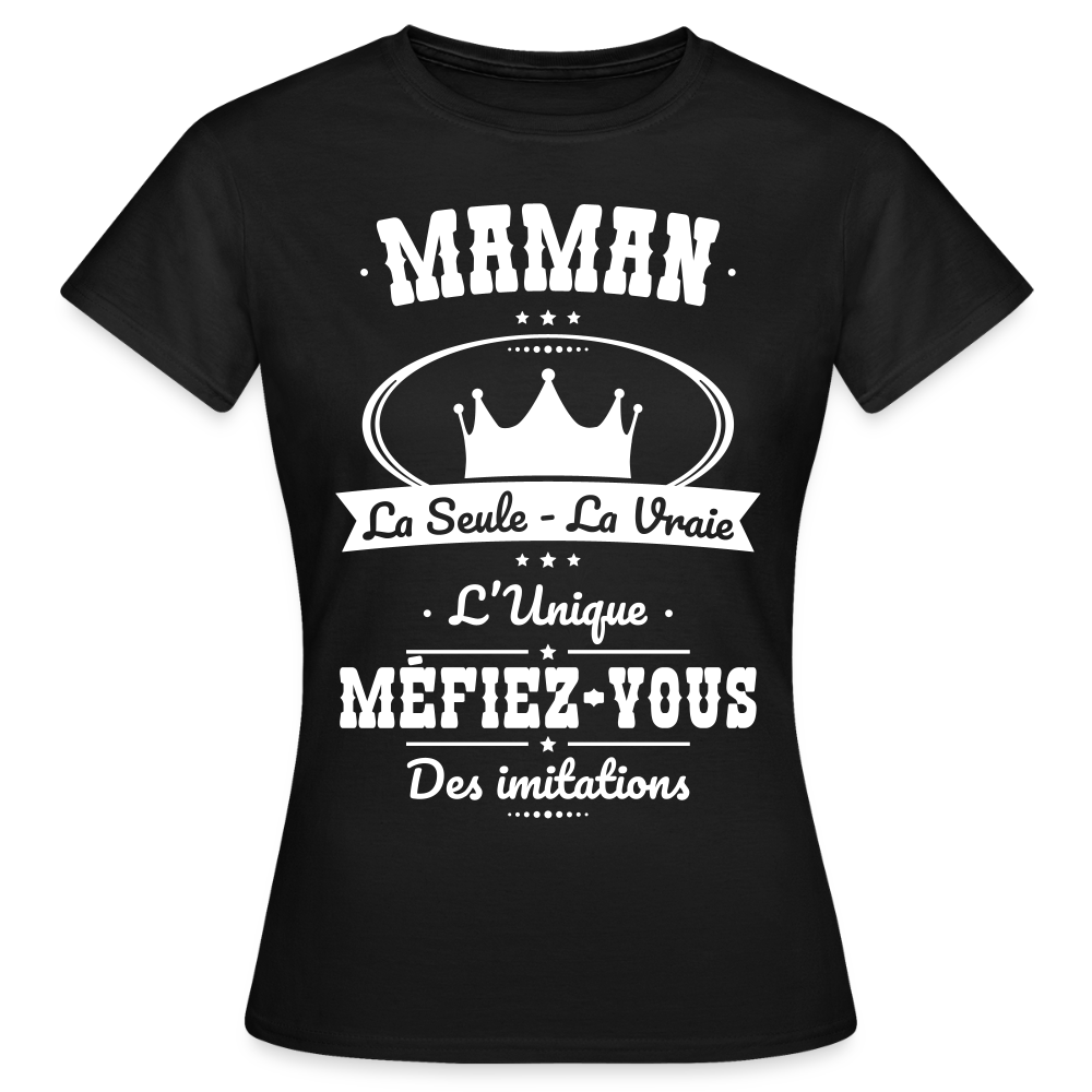 T-shirt Femme - Maman - la seule - la vraie - l'unique - noir