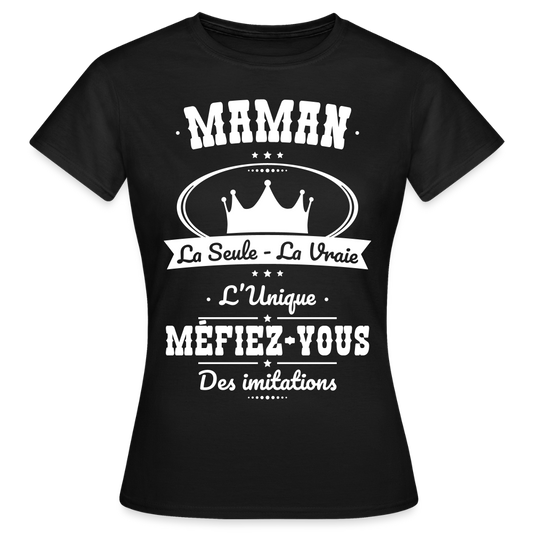 T-shirt Femme - Maman - la seule - la vraie - l'unique - noir