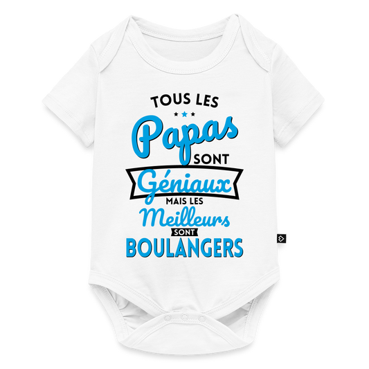 Body Bébé bio manches courtes - Papas géniaux - Les meilleurs sont boulangers - blanc