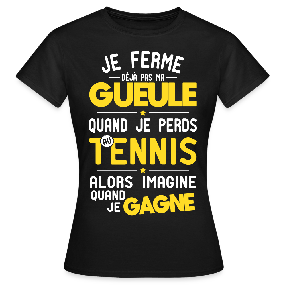 T-shirt Femme - Je ferme pas ma gueule quand je perds au tennis - noir