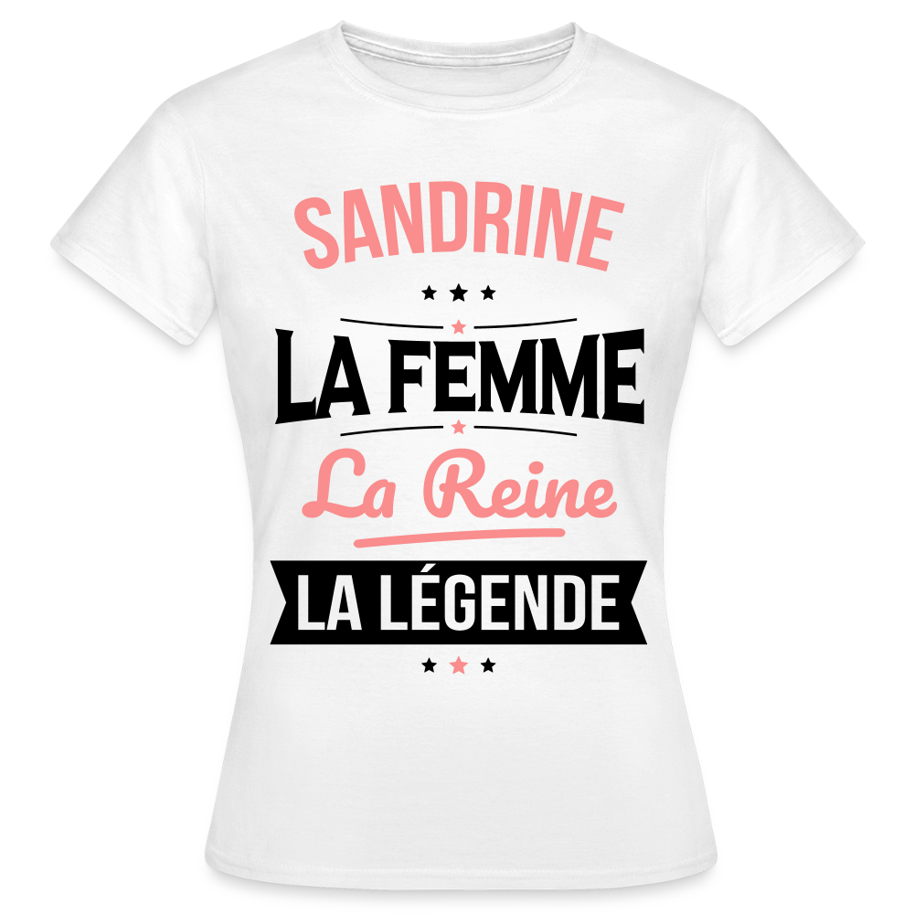 T-shirt Femme - Sandrine - la Femme - la Reine - la Légende - blanc