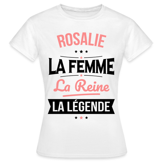 T-shirt Femme - Rosalie - la Femme - la Reine - la Légende - blanc