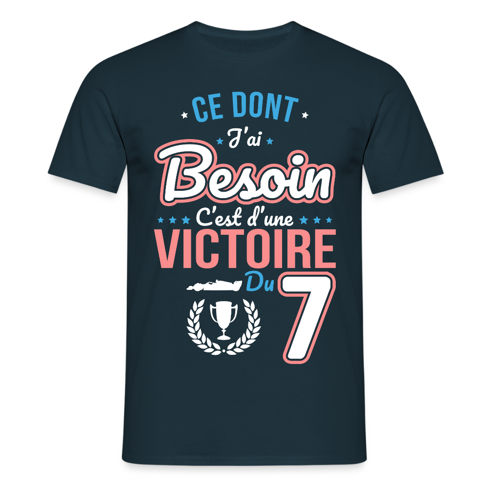 T-shirt Homme - Ce dont j'ai besoin c'est d'une victoire du 7 - marine