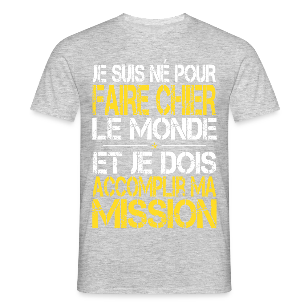 T-shirt Homme - Je suis né pour faire chier le Monde - gris chiné