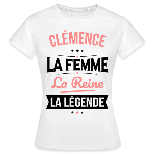 T-shirt Femme - Clémence - la Femme - la Reine - la Légende - blanc