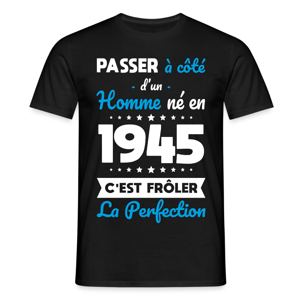 T-shirt Homme - Anniversaire 80 Ans - Né en 1945 - Frôler la perfection. - noir