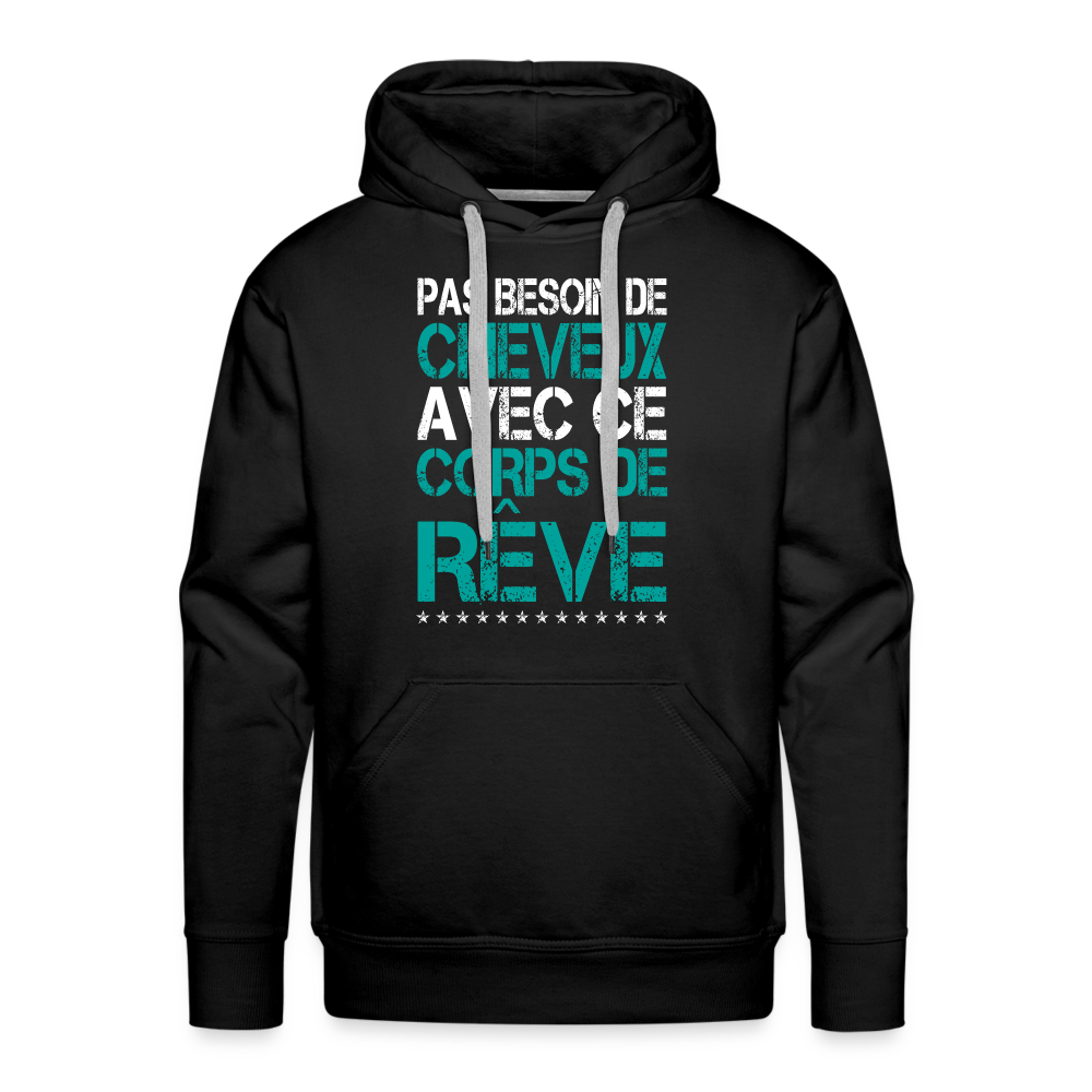 Sweat à capuche Premium Homme - Pas besoin de cheveux avec ce corps de rêve - noir