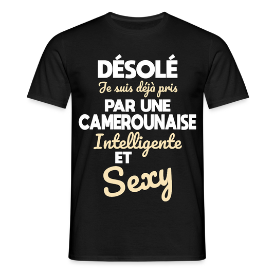 T-shirt Homme -  Je suis déjà pris par une Camerounaise intelligente et sexy - noir