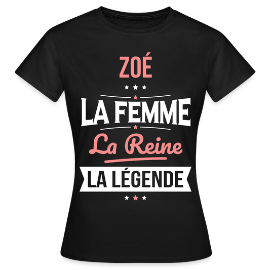 T-shirt Femme - Zoé - la Femme - la Reine - la Légende - noir
