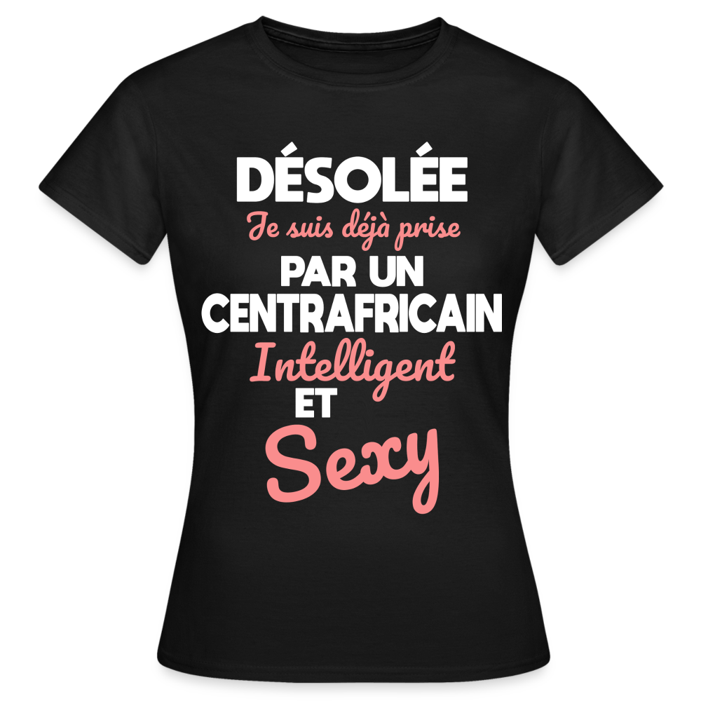 T-shirt Femme - Je suis déjà prise par un Centrafricain intelligent et sexy - noir
