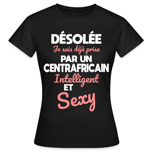 T-shirt Femme - Je suis déjà prise par un Centrafricain intelligent et sexy - noir