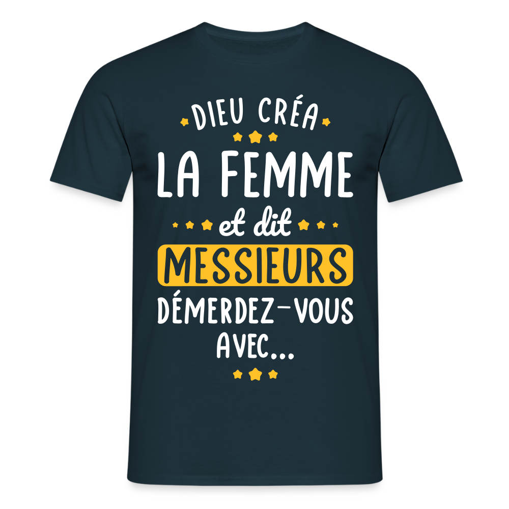 T-shirt Homme - Dieu créa la femme et dit démerdez-vous avec - marine
