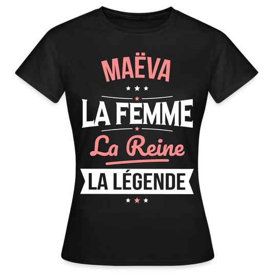 T-shirt Femme - Maëva - la Femme - la Reine - la Légende - noir