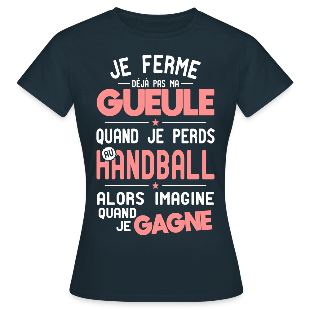 T-shirt Femme - Je ferme pas ma gueule quand je perds au handball - marine