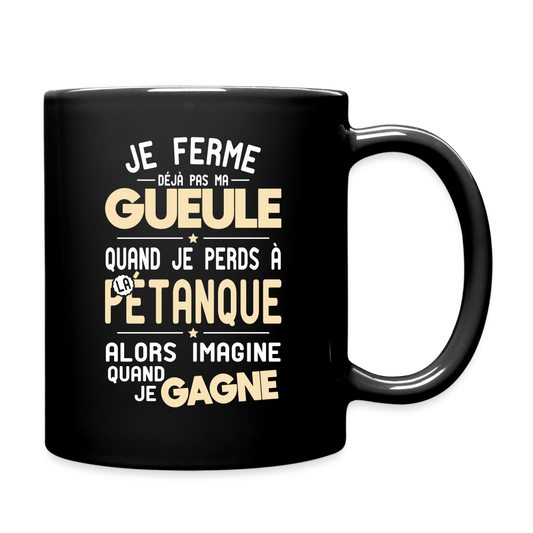 Mug uni - Je ferme pas ma gueule quand je perds à la pétanque - noir