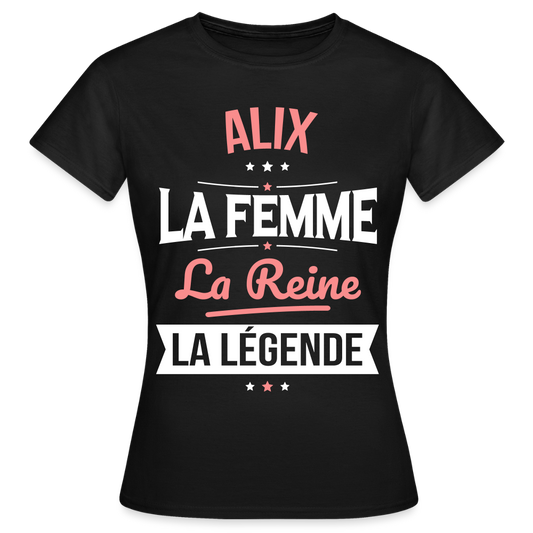 T-shirt Femme - Alix - la Femme - la Reine - la Légende - noir