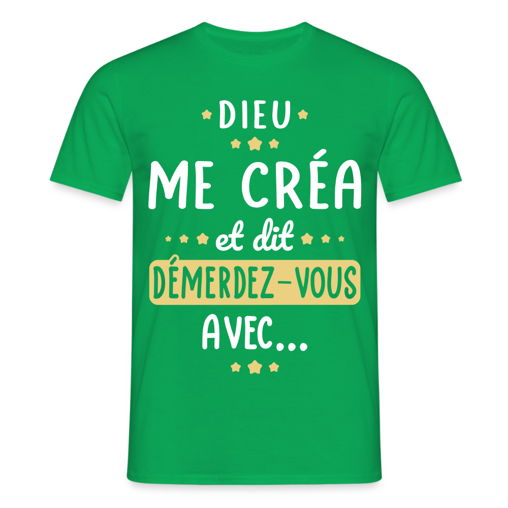 T-shirt Homme - Dieu me créa et dit démerdez-vous avec - vert