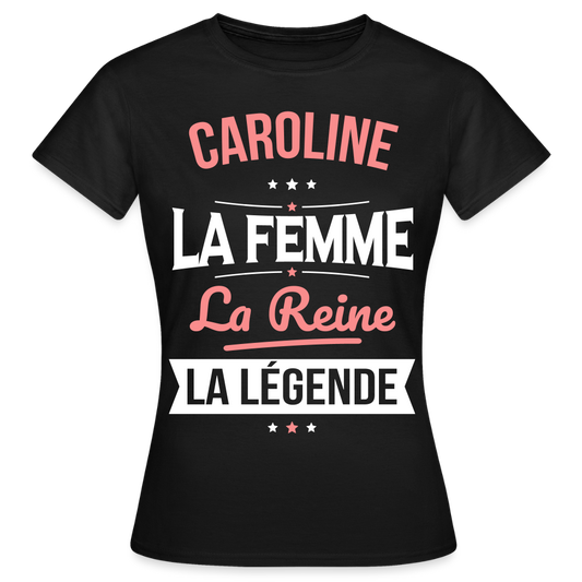 T-shirt Femme - Caroline - la Femme - la Reine - la Légende - noir