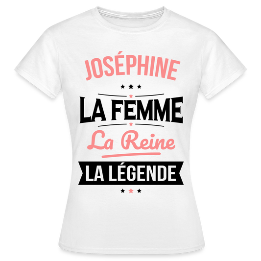 T-shirt Femme - Joséphine - la Femme - la Reine - la Légende - blanc