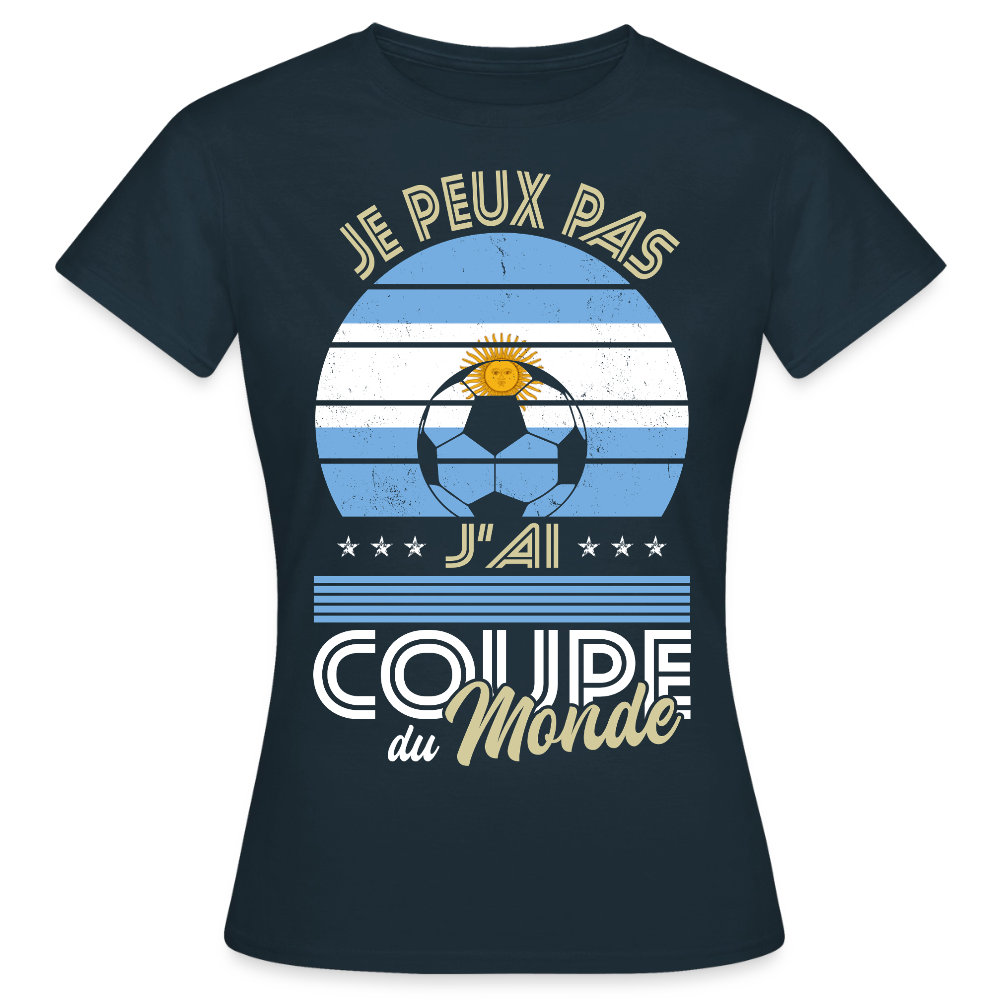 T-shirt Femme - Je peux pas j'ai Coupe du Monde - Argentine - marine