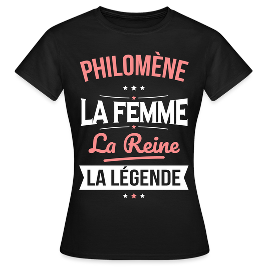 T-shirt Femme - Philomène - la Femme - la Reine - la Légende - noir