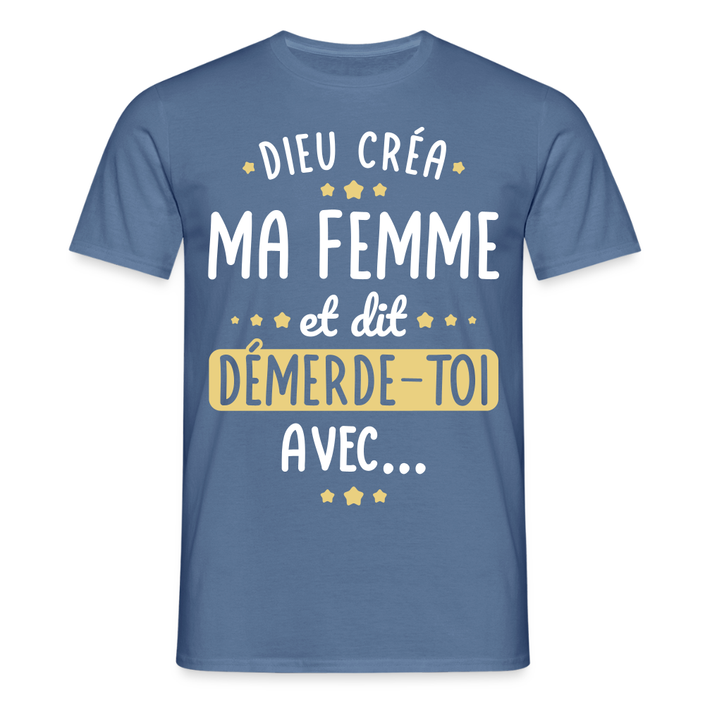 T-shirt Homme - Dieu créa ma femme et dit démerde-toi avec - bleu pigeon 