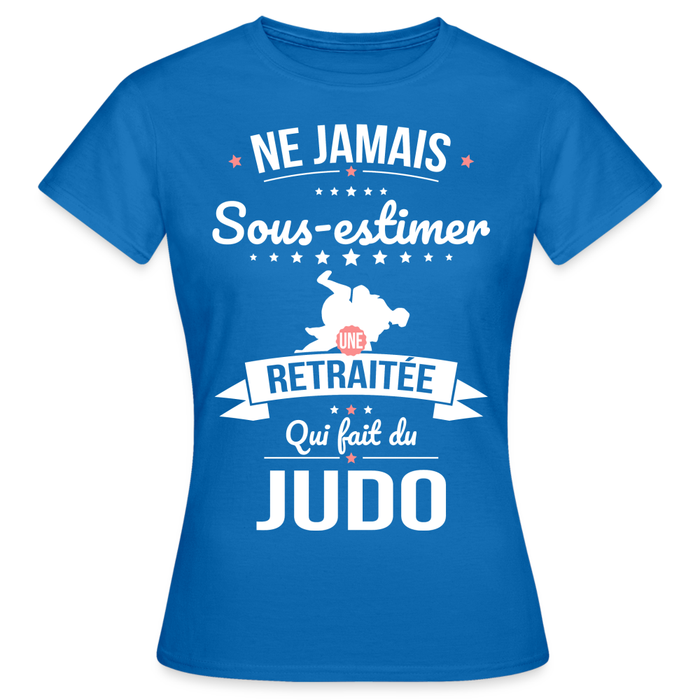 T-shirt Femme - Ne jamais sous-estimer une retraitée qui fait du judo - bleu royal