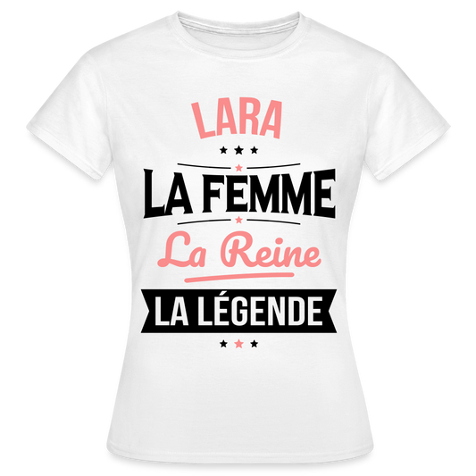 T-shirt Femme - Lara - la Femme - la Reine - la Légende - blanc