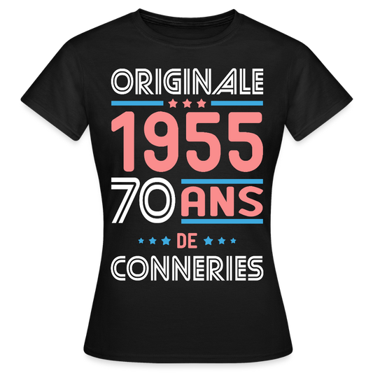 T-shirt Femme - Anniversaire 70 Ans - Originale 1955 - Conneries - noir