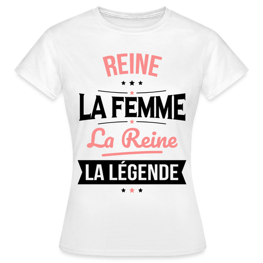 T-shirt Femme - Reine - la Femme - la Reine - la Légende - blanc