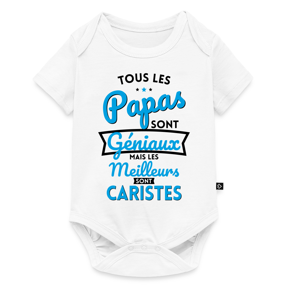 Body Bébé bio manches courtes - Papas géniaux - Les meilleurs sont caristes - blanc