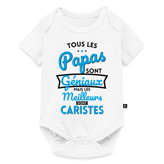Body Bébé bio manches courtes - Papas géniaux - Les meilleurs sont caristes - blanc