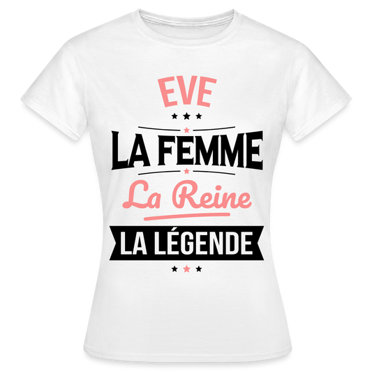 T-shirt Femme - Eve - la Femme - la Reine - la Légende - blanc