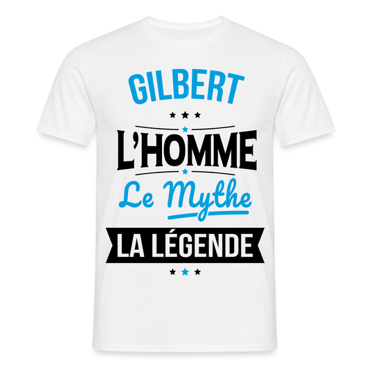 T-shirt Homme - Gilbert - l'Homme - le Mythe - la Légende - blanc