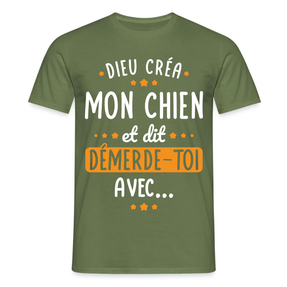 T-shirt Homme - Dieu créa mon chien et dit démerde-toi avec - vert militaire