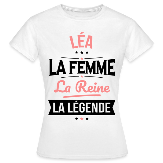 T-shirt Femme - Léa - la Femme - la Reine - la Légende - blanc