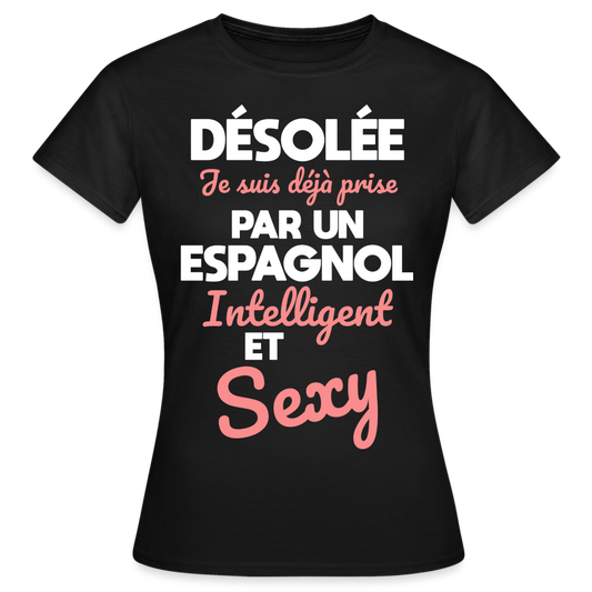 T-shirt Femme - Je suis déjà prise par un Espagnol intelligent et sexy - noir