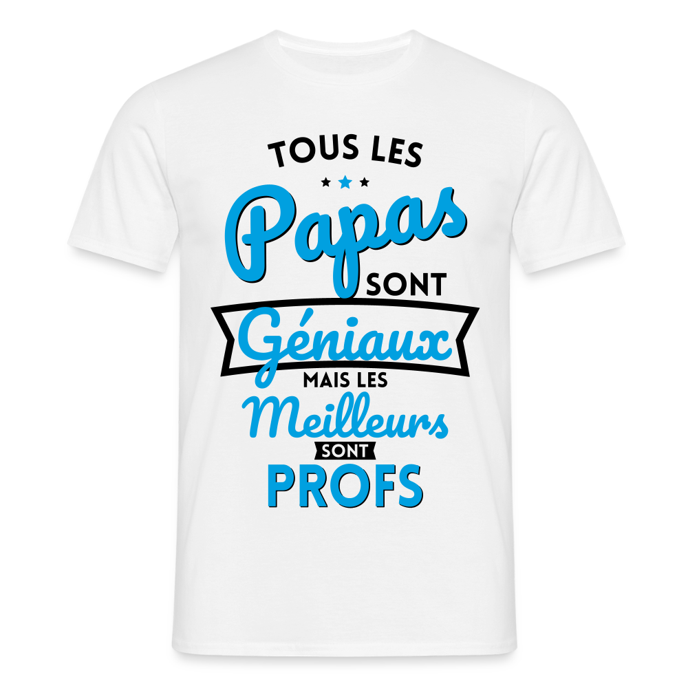 T-shirt Homme - Papas géniaux - Les meilleurs sont profs - blanc