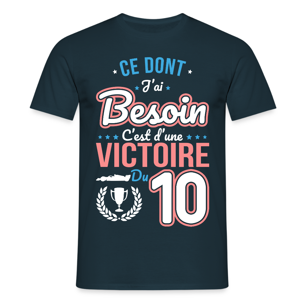 T-shirt Homme - Ce dont j'ai besoin c'est d'une victoire du 10 - marine