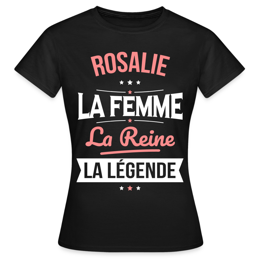 T-shirt Femme - Rosalie - la Femme - la Reine - la Légende - noir