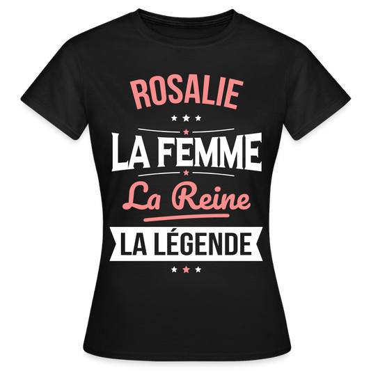 T-shirt Femme - Rosalie - la Femme - la Reine - la Légende - noir