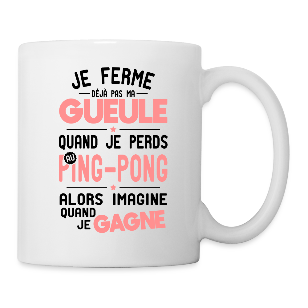 Mug blanc - Je ferme pas ma gueule quand je perds au ping-pong - blanc