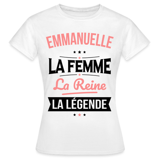 T-shirt Femme- Emmanuelle - la Femme - la Reine - la Légende - blanc